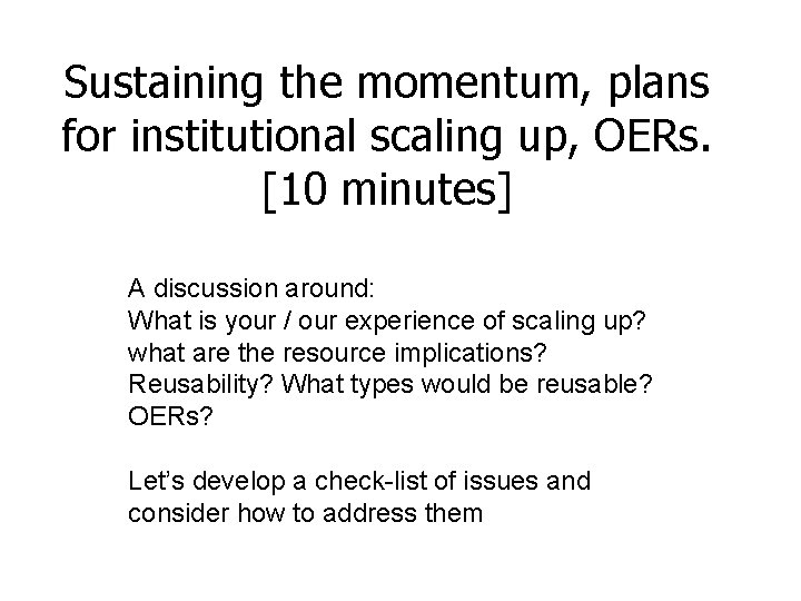 Sustaining the momentum, plans for institutional scaling up, OERs. [10 minutes] A discussion around: