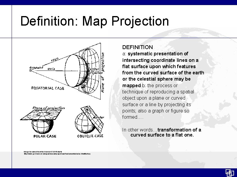 Definition: Map Projection DEFINITION a: systematic presentation of intersecting coordinate lines on a flat