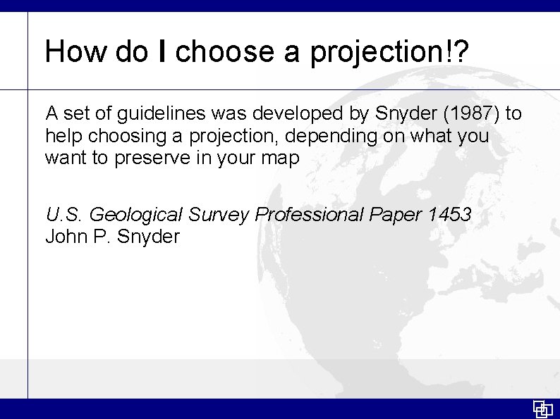 How do I choose a projection!? A set of guidelines was developed by Snyder