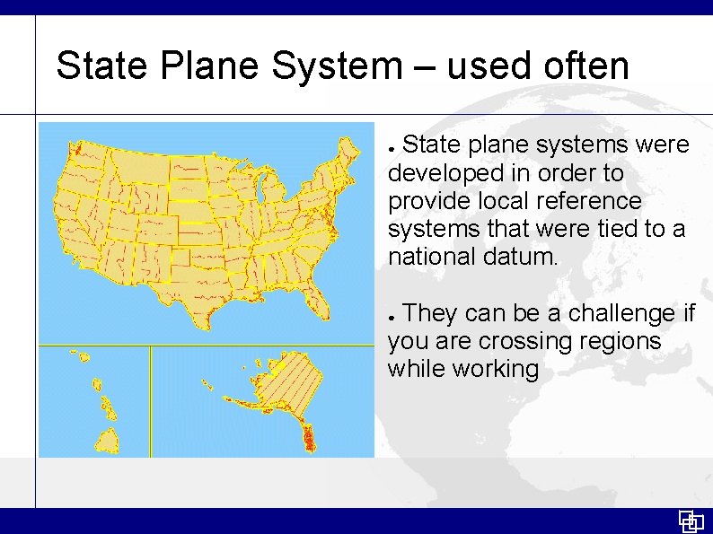 State Plane System – used often State plane systems were developed in order to