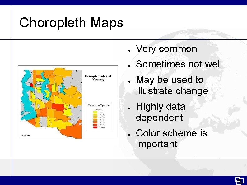 Choropleth Maps ● Very common ● Sometimes not well ● ● ● May be