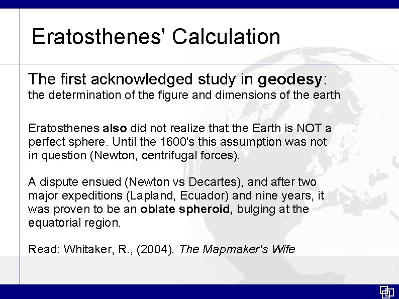 Eratosthenes' Calculation The first acknowledged study in geodesy: the determination of the figure and
