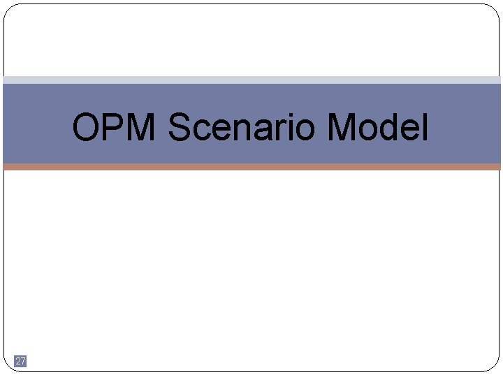 OPM Scenario Model 27 