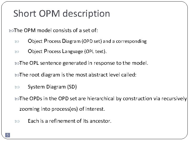 Short OPM description The OPM model consists of a set of: Object Process Diagram