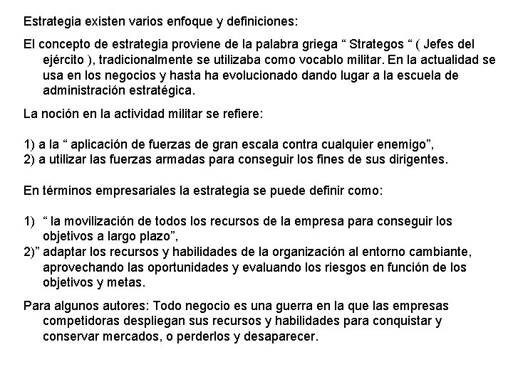Estrategia existen varios enfoque y definiciones: El concepto de estrategia proviene de la palabra