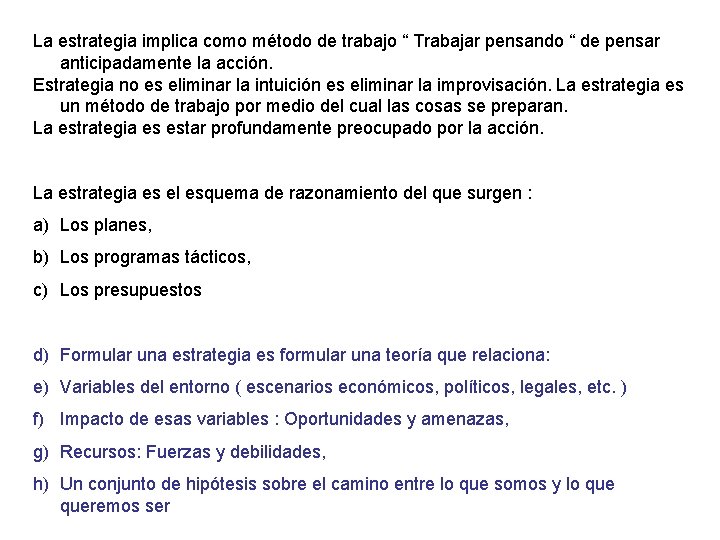 La estrategia implica como método de trabajo “ Trabajar pensando “ de pensar anticipadamente