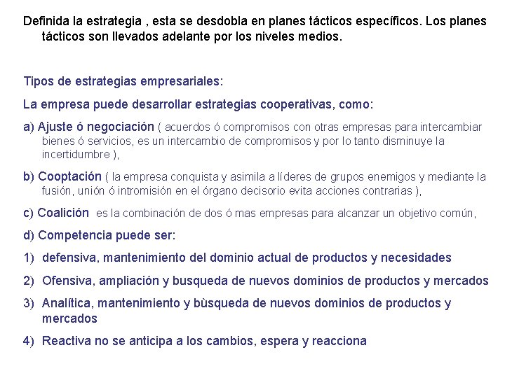 Definida la estrategia , esta se desdobla en planes tácticos específicos. Los planes tácticos