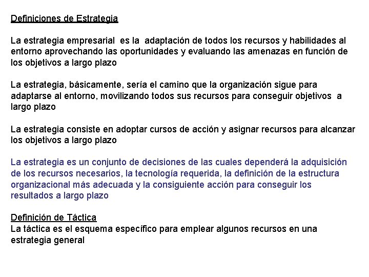 Definiciones de Estrategia La estrategia empresarial es la adaptación de todos los recursos y