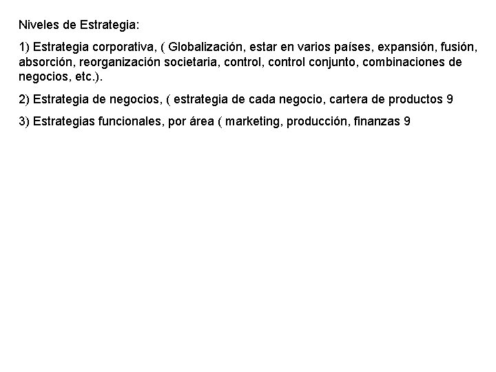 Niveles de Estrategia: 1) Estrategia corporativa, ( Globalización, estar en varios países, expansión, fusión,