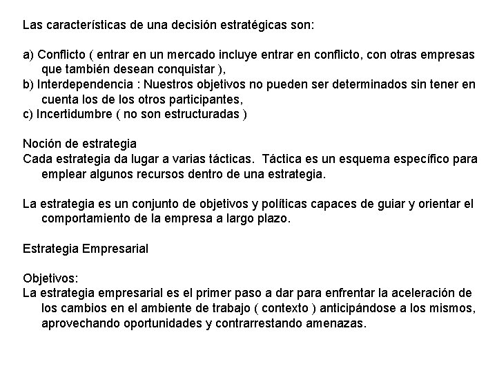 Las características de una decisión estratégicas son: a) Conflicto ( entrar en un mercado