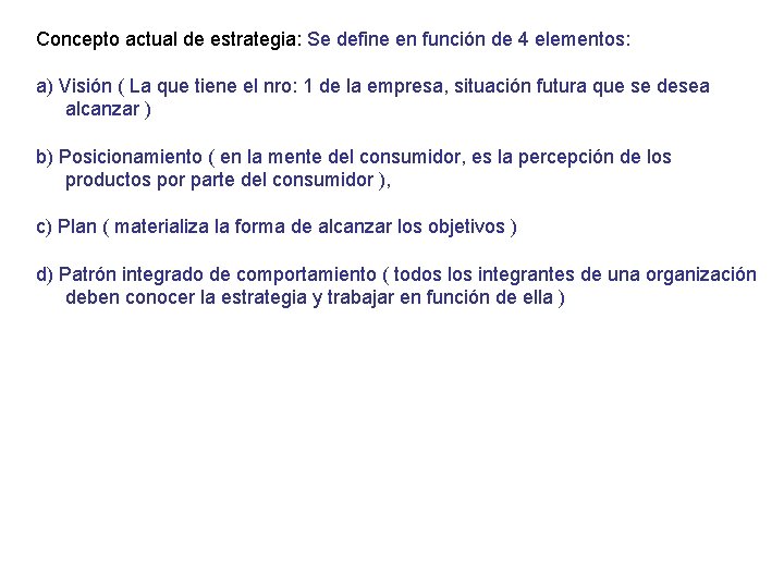 Concepto actual de estrategia: Se define en función de 4 elementos: a) Visión (