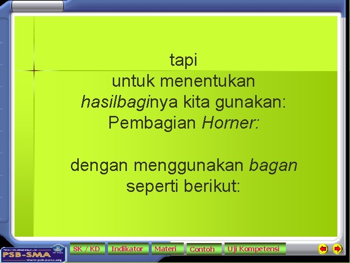 tapi untuk menentukan hasilbaginya kita gunakan: Pembagian Horner: dengan menggunakan bagan seperti berikut: SK