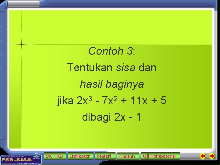 Contoh 3: Tentukan sisa dan hasil baginya jika 2 x 3 - 7 x