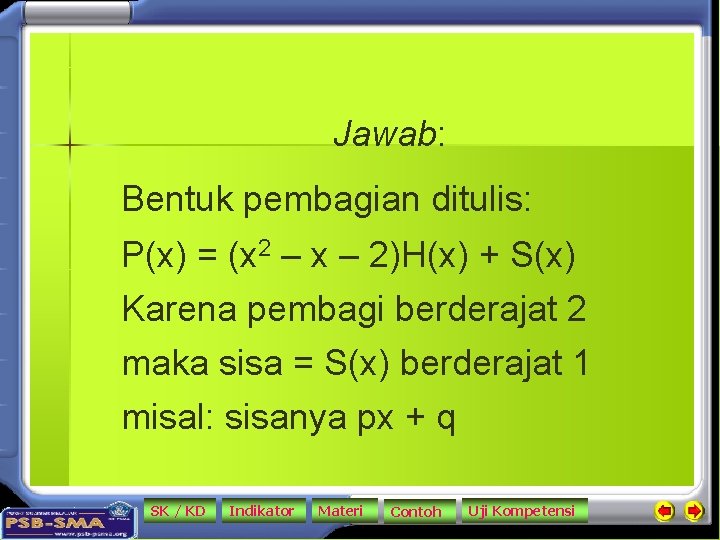 Jawab: Bentuk pembagian ditulis: P(x) = (x 2 – x – 2)H(x) + S(x)