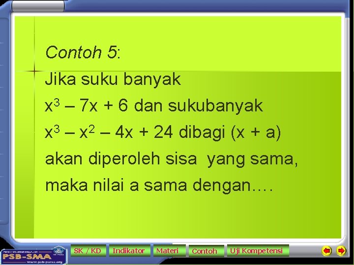 Contoh 5: Jika suku banyak x 3 – 7 x + 6 dan sukubanyak