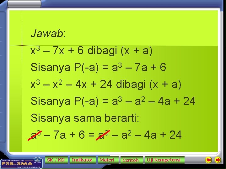 Jawab: x 3 – 7 x + 6 dibagi (x + a) Sisanya P(-a)