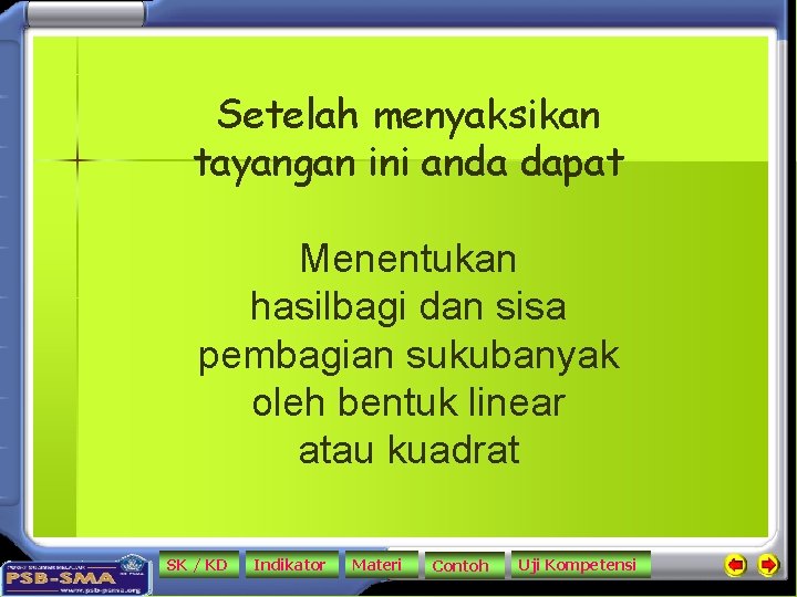 Setelah menyaksikan tayangan ini anda dapat Menentukan hasilbagi dan sisa pembagian sukubanyak oleh bentuk