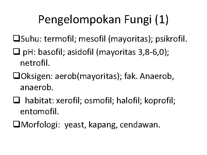 Pengelompokan Fungi (1) q. Suhu: termofil; mesofil (mayoritas); psikrofil. q p. H: basofil; asidofil