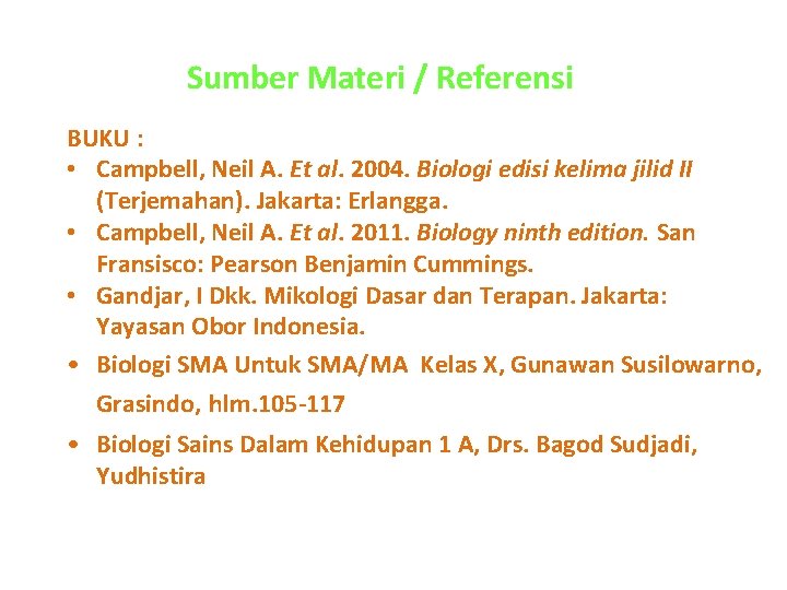 Sumber Materi / Referensi BUKU : • Campbell, Neil A. Et al. 2004. Biologi