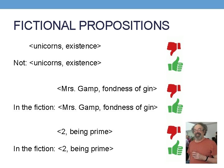 FICTIONAL PROPOSITIONS <unicorns, existence> Not: <unicorns, existence> <Mrs. Gamp, fondness of gin> In the