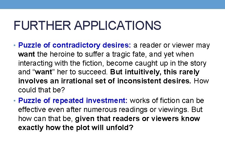 FURTHER APPLICATIONS • Puzzle of contradictory desires: a reader or viewer may want the