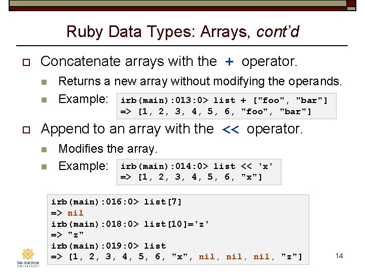Ruby Data Types: Arrays, cont’d o Concatenate arrays with the + operator. n n