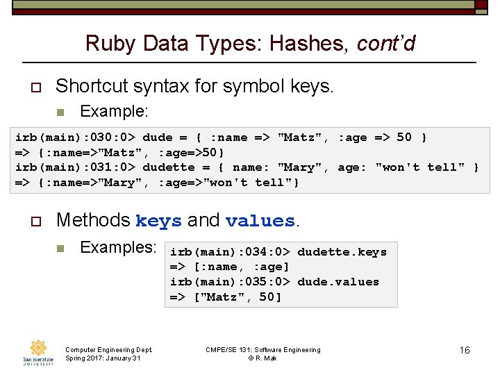 Ruby Data Types: Hashes, cont’d o Shortcut syntax for symbol keys. n Example: irb(main):