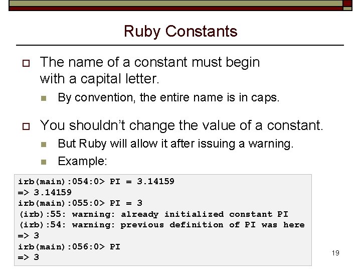 Ruby Constants o The name of a constant must begin with a capital letter.