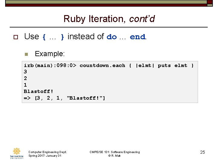 Ruby Iteration, cont’d o Use { … } instead of do … end. n