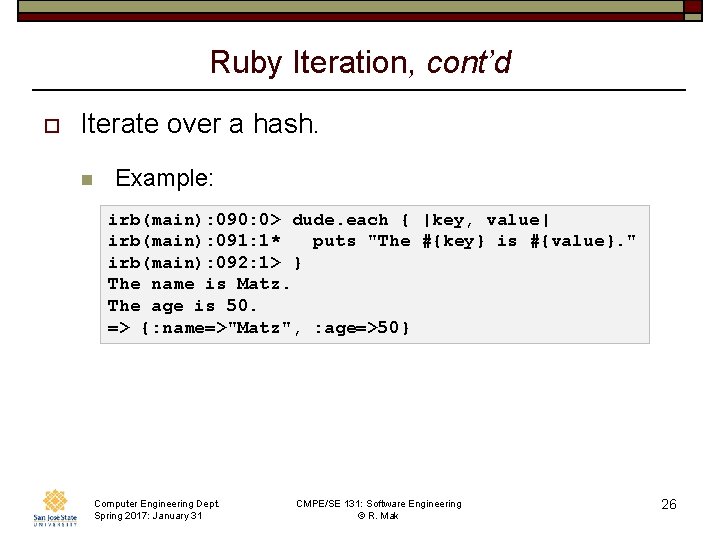 Ruby Iteration, cont’d o Iterate over a hash. n Example: irb(main): 090: 0> dude.