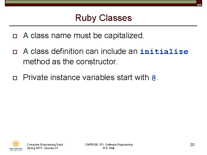 Ruby Classes o A class name must be capitalized. o A class definition can
