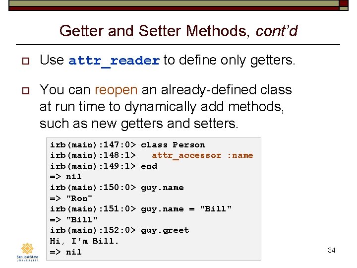 Getter and Setter Methods, cont’d o Use attr_reader to define only getters. o You