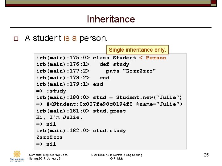 Inheritance o A student is a person. Single inheritance only. class Student < Person