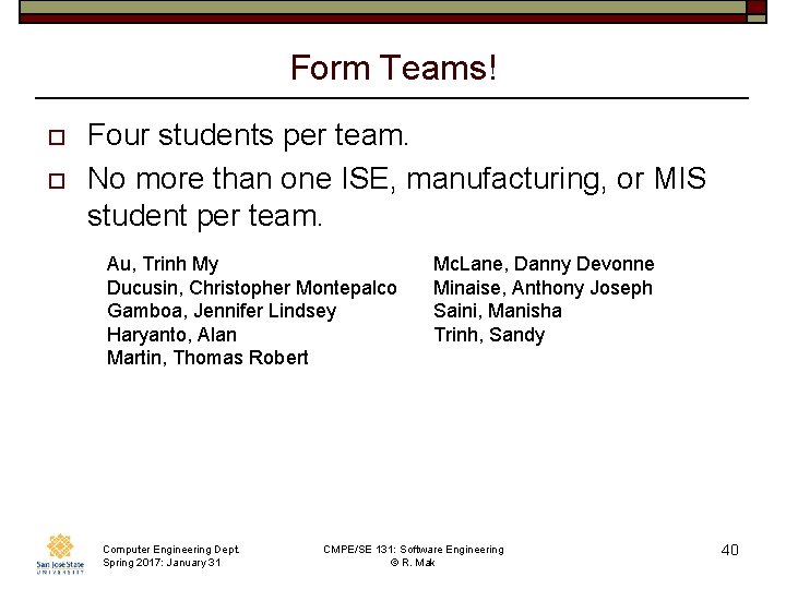 Form Teams! o o Four students per team. No more than one ISE, manufacturing,