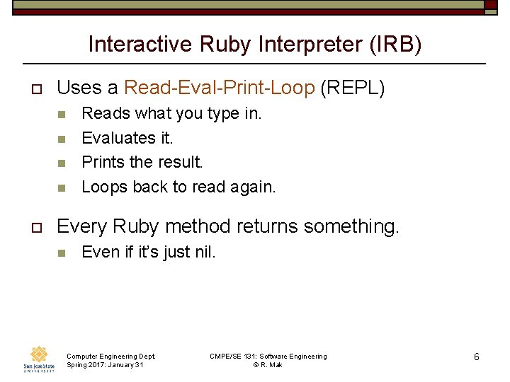 Interactive Ruby Interpreter (IRB) o Uses a Read-Eval-Print-Loop (REPL) n n o Reads what