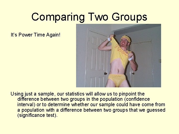 Comparing Two Groups It’s Power Time Again! Using just a sample, our statistics will