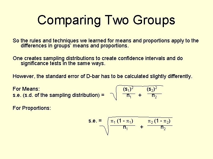 Comparing Two Groups So the rules and techniques we learned for means and proportions