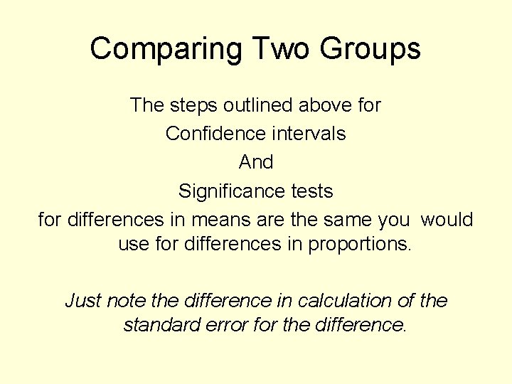 Comparing Two Groups The steps outlined above for Confidence intervals And Significance tests for