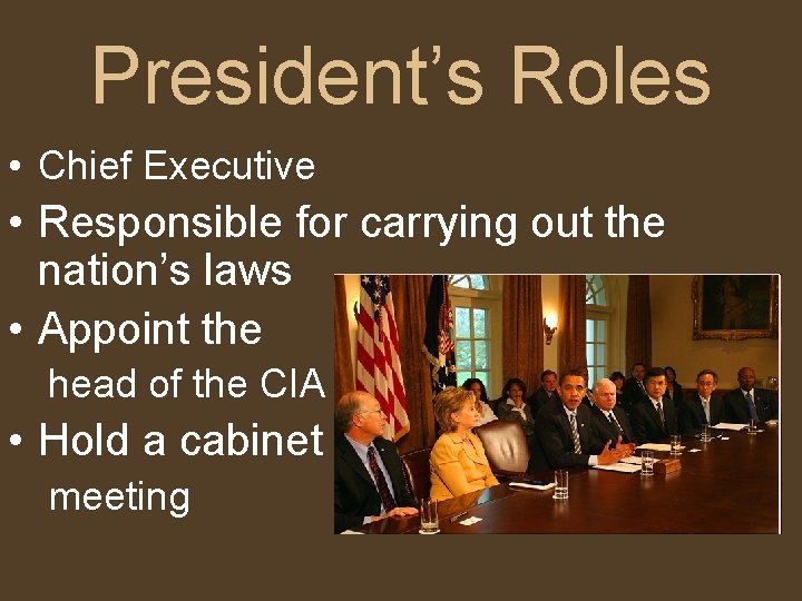 President’s Roles • Chief Executive • Responsible for carrying out the nation’s laws •