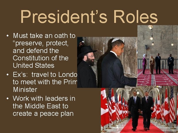 President’s Roles • Must take an oath to “preserve, protect, and defend the Constitution