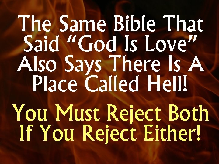 The Same Bible That Said “God Is Love” Also Says There Is A Place