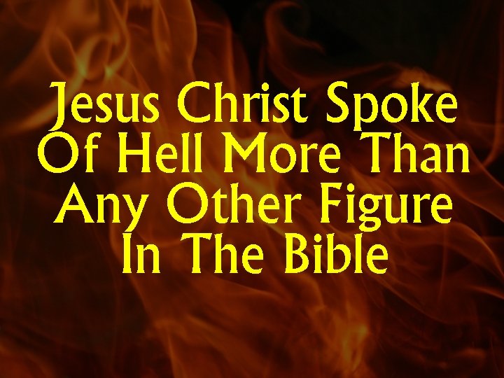 Jesus Christ Spoke Of Hell More Than Any Other Figure In The Bible 