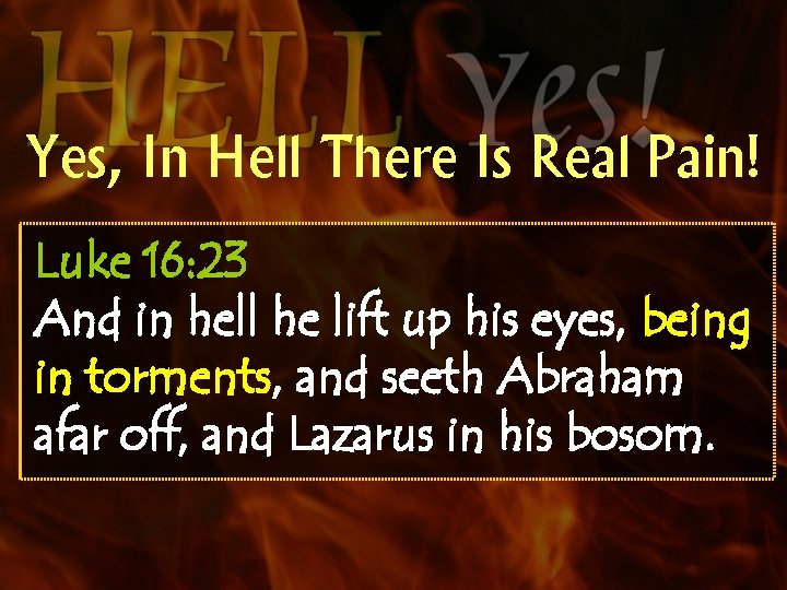 Yes, In Hell There Is Real Pain! Luke 16: 23 And in hell he