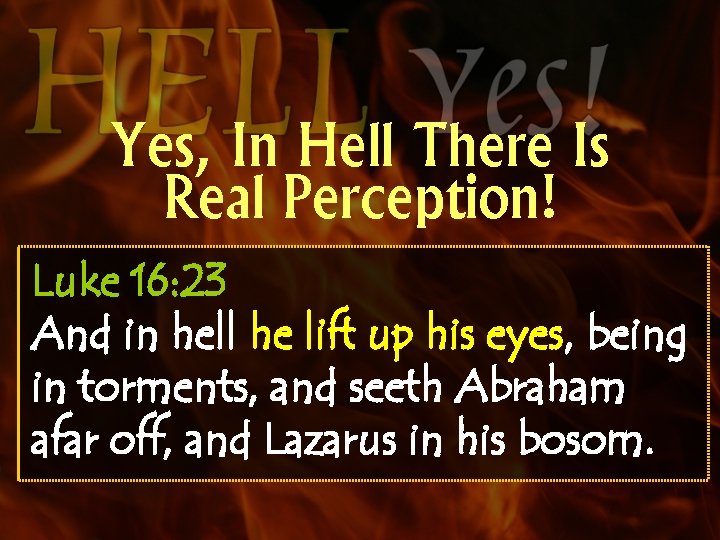 Yes, In Hell There Is Real Perception! Luke 16: 23 And in hell he