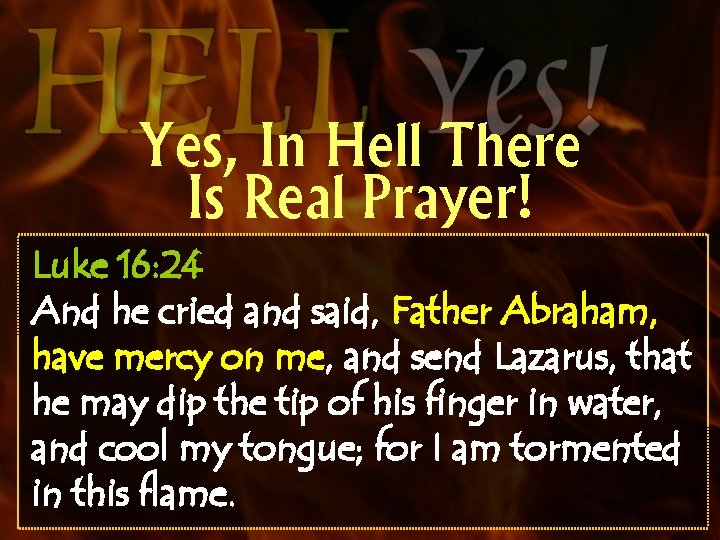 Yes, In Hell There Is Real Prayer! Luke 16: 24 And he cried and