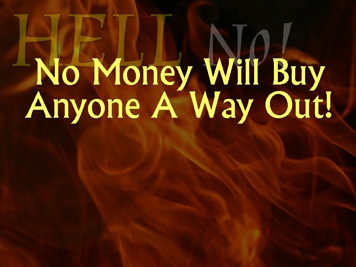 No Money Will Buy Anyone A Way Out! 