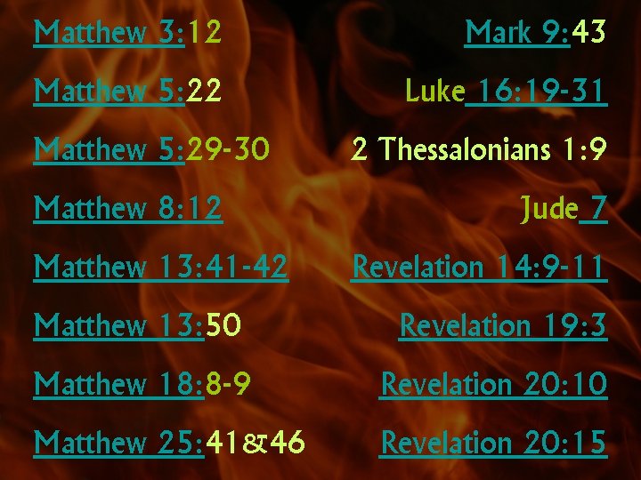 Matthew 3: 12 Mark 9: 43 Matthew 5: 22 Luke 16: 19 -31 Matthew