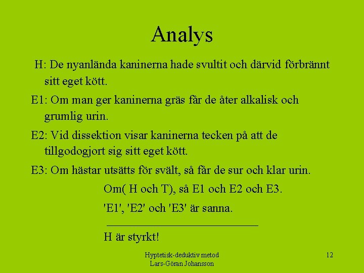 Analys H: De nyanlända kaninerna hade svultit och därvid förbrännt sitt eget kött. E