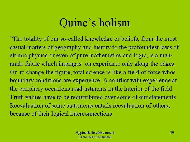 Quine’s holism ”The totality of our so-called knowledge or beliefs, from the most casual Quine’s holism ”The totality of our so-called knowledge or beliefs, from the most casual