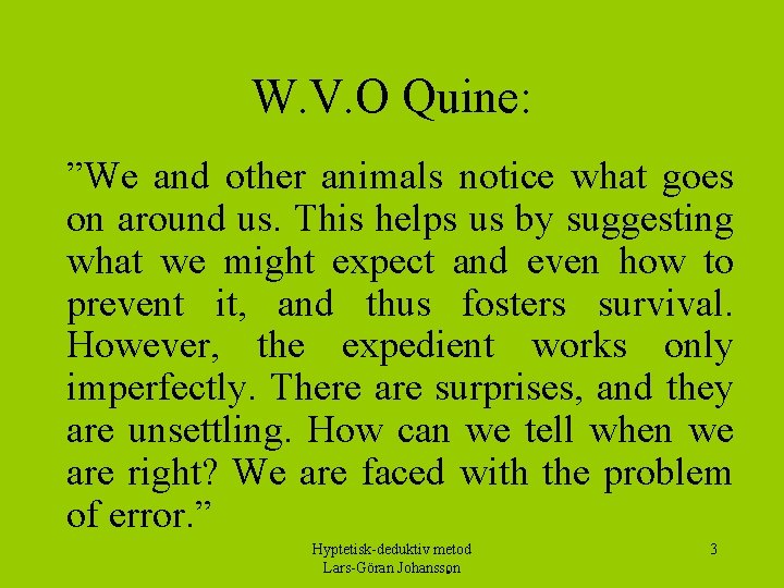 W. V. O Quine: ”We and other animals notice what goes on around us.